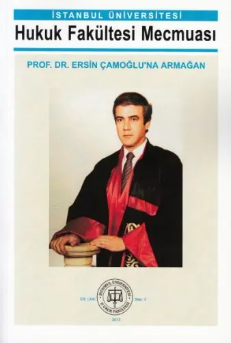 İstanbul Hukuk Fakültesi Mecmuası 2013/ 2 Prof. Dr. Ersin Çamoğlu' na Armağan