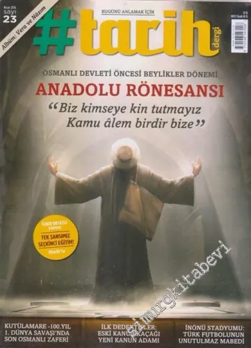 #Tarih: Bugünü Anlamak İçin: Dosya: Anadolu Rönesansı - Sayı: 23      Nisan 2016