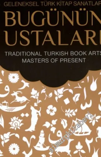 Geleneksel Türk Kitap Sanatları: Bugünün Ustaları = Traditional Turkish Book Arts: Masters of Present -        2010