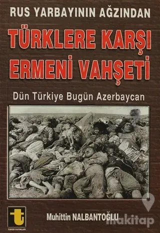 Rus Yarbayının Ağzından Türklere Karşı Ermeni Vahşeti