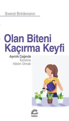 Olan Biteni Kaçırma Keyfi - Aşırılık Çağında Kendine Hakim Olmak