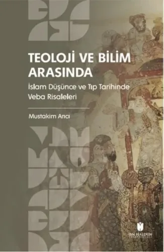 Teoloji ve Bilim Arasında;İslam Düşünce ve Tıp Tarihinde Veba Risaleleri