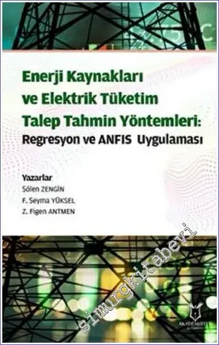 Enerji Kaynakları ve Elektrik Tüketim TalepTahmin Yöntemleri: Regresyon ve ANFIS Uygulaması -         2022