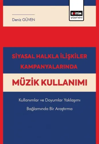 Siyasal Halkla İlişkiler Kampanyalarında Müzik Kullanımı Kullanımlar ve Doyumlar Yaklaşımı Bağlamında Bir Araştırma