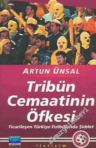 Tribün Cemaatinin Öfkesi: Ticarileşen Türkiye Futbolunda Şiddet -        2005