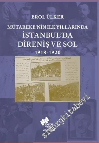 Mütareke'nin İlk Yıllarında İstanbul'da Direniş ve Sol 1918 - 1920 -         2020