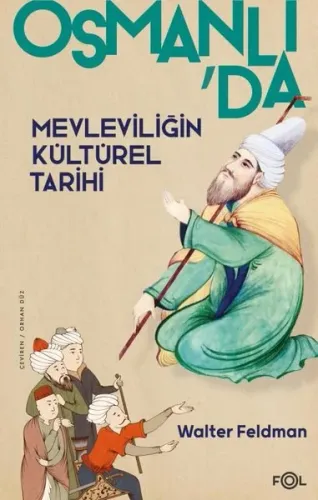 Osmanlı’da Mevleviliğin Kültürel Tarihi ;–Osmanlı İmparatorluğu’nda Şiir, Müzik ve Tasavvuf–