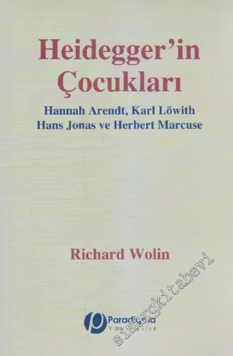 Heidegger'in Çocukları: Hannah Arendt, Karl Löwith, Hans Jonas, Herbert Marcuse -