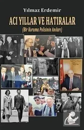 Acı Yıllar ve Hatıralar;(Bir Koruma Polisinin Anıları)