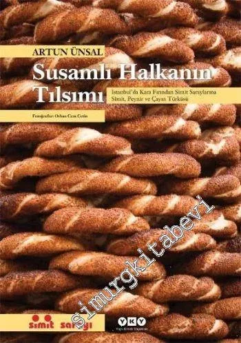 Susamlı Halkanın Tılsımı: İstanbul'da Kara Fırından Simit Saraylarına Simit, Peynir ve Çayın Türküsü (Büyük Boy) -