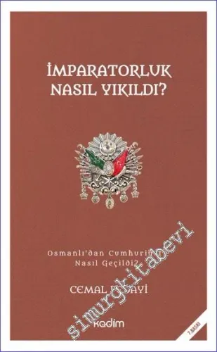 İmparatorluk Nasıl Yıkıldı : Osmanlı'dan Cumhuriyet'e Nasıl Geçildi  -         2022