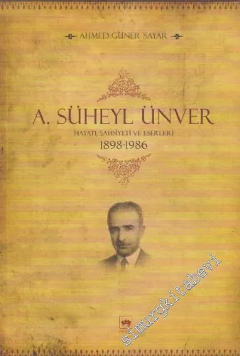 A. Süheyl Ünver Hayatı, Şahsiyeti ve Eserleri 1898 - 1986 -         2021