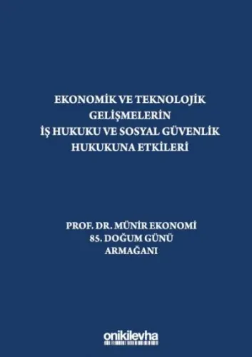 Ekonomik ve Teknolojik Gelişmelerin İş Hukuku ve Sosyal Güvenlik Hukukuna Etkileri