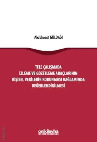 Tele Çalışmada İzleme ve Gözetleme Araçlarının Kişisel Verilerin Korunması Bağlamında Değerlendirilmesi