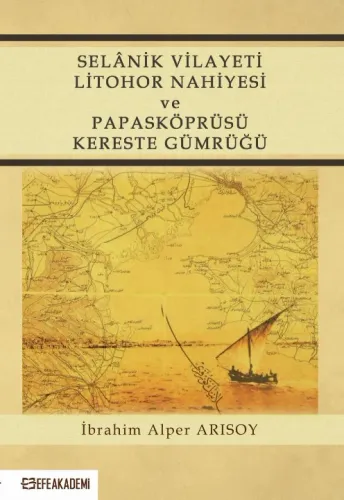 Selânik Vilayeti Litohor Nahiyesi Ve Papasköprüsü Kereste Gümrüğü
