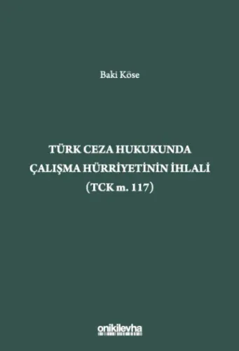 Türk Ceza Hukukunda Çalışma Hürriyetinin İhlali (TCK m. 117)