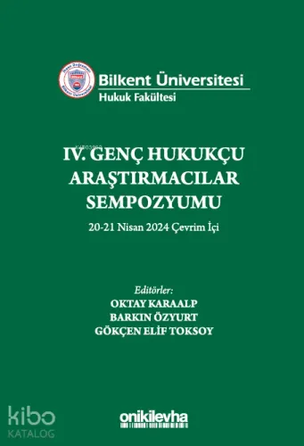 Bilkent Üniversitesi Hukuk Fakültesi IV. Genç Hukukçu Araştırmacılar Sempozyumu 20-21 Nisan 2024 Çevrim İçi