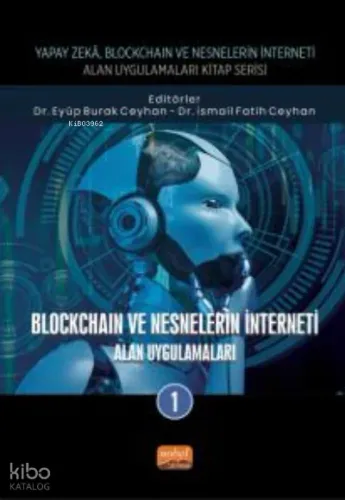 Yapay Zeka, Blockchain ve Nesnelerin İnterneti Kitap Serisi;Blockcoin Ve Nesnelerinin İnterneti - Alan Uygulamaları-1