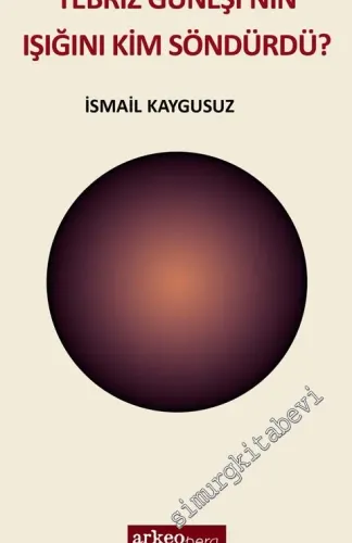 Tebriz Güneşi'nin Işığını Kim Söndürdü? -         2017
