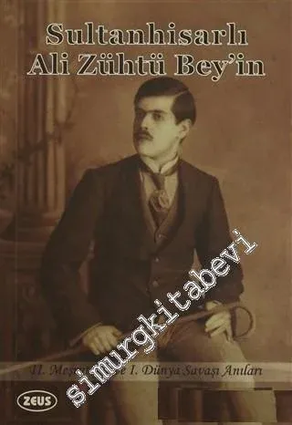 Sultanhisarlı Ali Zühtü Bey'in 2. Meşrutiyet ve 1. Dünya Savaşı Anıları -        2015