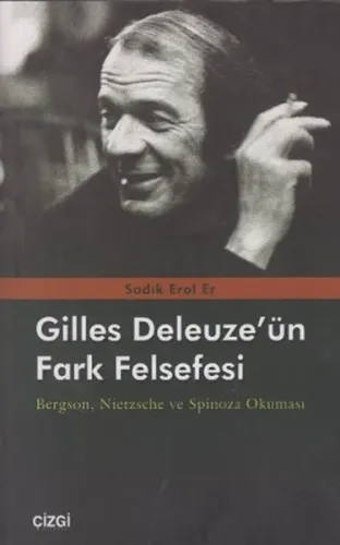 Gilles Deleuze'ün Fark Felsefesi; Bergson, Nietzsche ve Spinoza Okuması