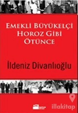 Emekli Büyükelçi Horoz Gibi Ötünce