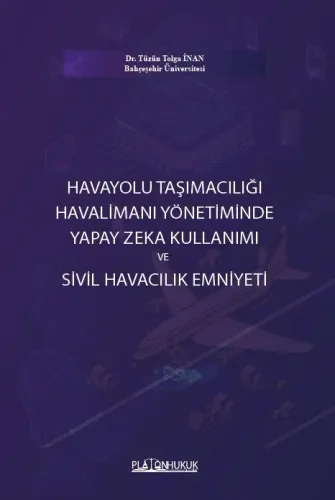 HAVAYOLU TAŞIMACILIĞI HAVALİMANI YÖNETİMİNDE YAPAY ZEKA KULLANIMI VE SİVİL HAVACILIK EMNİYETİ