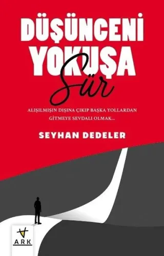 Düşünceni Yokuşa Sür!;Alışılmışın Dışına Çıkıp Başka Yollardan Gitmeye Sevdalı Olmak...