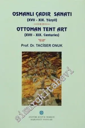 Osmanlı Çadır Sanatı (XVII - XIX. Yüzyıl) = Ottoman Tent Art (XVII - X