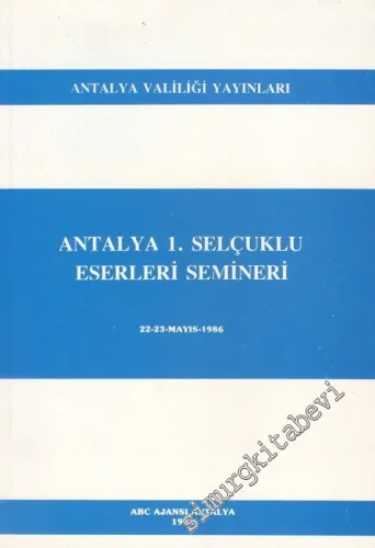Antalya 1. Selçuklu Eserleri Semineri 22 - 23 Aralık 1986 -        1986