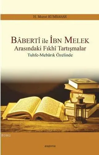 Baberti ile İbn Melek Arasındaki Fıkhi Tartışmalar; Tuhfe-Mebarık Özelinde