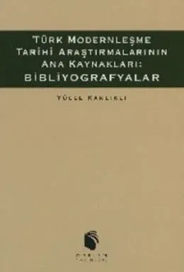 Türk Modernleşme Tarihi Araştırmalarının Ana Kaynakları: Bibliyografyalar
