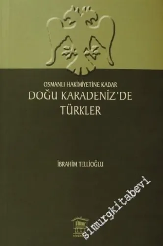 Doğu Karadenizde Türkler: Osmanlı Hakimiyetine Kadar -         2007