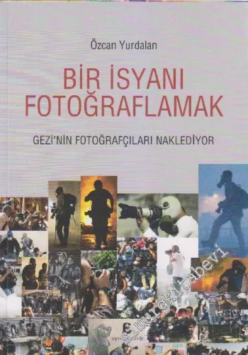 Bir İsyanı Fotoğraflamak: Gezi'nin Fotoğrafçıları Naklediyor -         2014