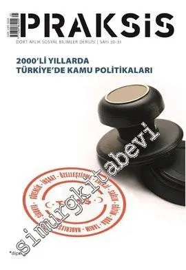 Praksis - Dört Aylık Sosyal Bilimler Dergisi: 2000'li Yıllarda Türkiye'de Kamu Politikaları - Sayı: 30-31
