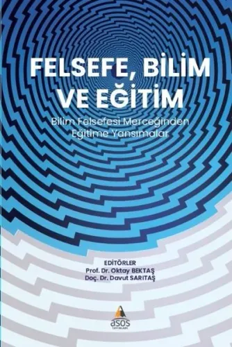 Felsefe, Bilim ve Eğitim;Bilim Felsefesi Merceğinden Eğitime Yansımalar