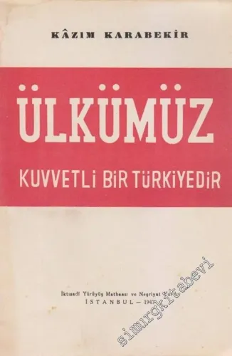 Ülkümüz Kuvvetli Bir Türkiye'dir -        1947