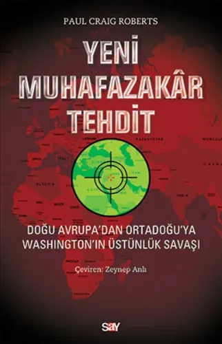 Yeni Muhafazakar Tehdit; Doğu Avrupa'dan Ortadoğu'ya Washıngton'ın Üstünlük Savaşı