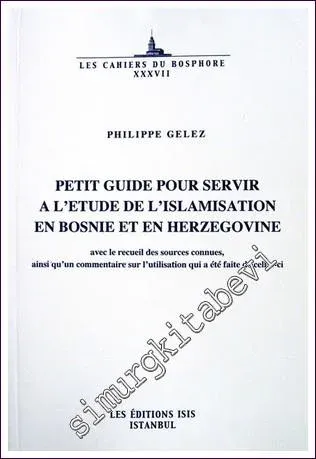 Petit Guide Pour Servir à L'etude de l'Islamisation en Bosnie et en Herzegovine  -         2005