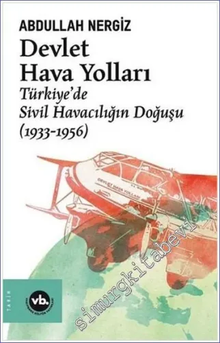 Devlet Hava Yolları : Türkiye’de Sivil Havacılığın Doğuşu (1933 - 1956) -