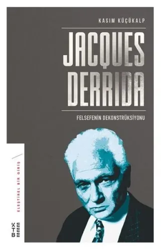 Jacques Derrida; Felsefenin Dekonstrüksiyonu