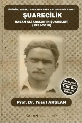 Ölümün, Yasın, Travmanın Sınır Hattında Bir Sanat Şuarecilik;Hasan Ali Arslan’ın Şuareleri (1931-2018)