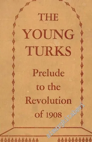 The Young Turks: Prelude To The Revolution of 1908 -        1957