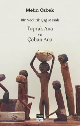 Bir Neolitik Çağ Masalı : Toprak Ana ve Çoban Ana