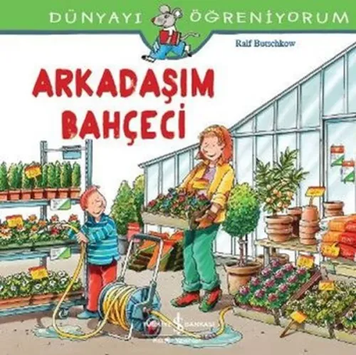Arkadaşım Bahçeci Dünyayı Öğreniyorum