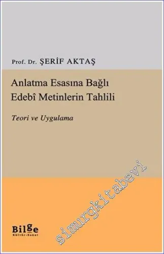 Anlatma Esasına Bağlı Edebi Metinlerin Tahlili : Teori ve Uygulama -