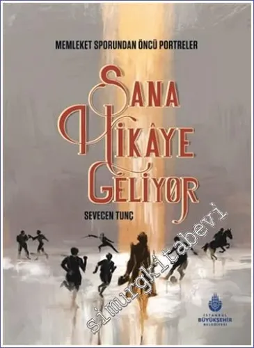 Sana Hikaye Geliyor : Memleket Sporundan Öncü Portreler (Ciltli) -         2022