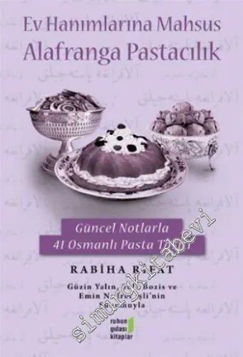 Ev Hanımlarına Mahsus Alafranga Pastacılık - Güncel Notlarla 41 Osmanlı Pasta Tarifi -