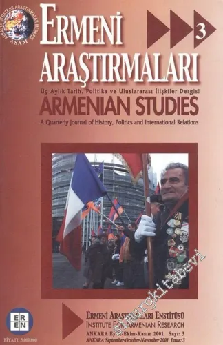 Ermeni Araştırmaları: Üç Aylık Tarih, Politika ve Uluslararası İlişkiler Dergisi / Armenian Studies: A Quarterly Journal of History, Politics and International Relations - Eylül - Ekim - Kasım 2001, Sayı: 3       2001