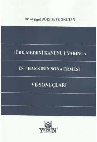 Türk Medeni Kanunu Uyarınca Üst Hakkının Sona Ermesi ve Sonuçları